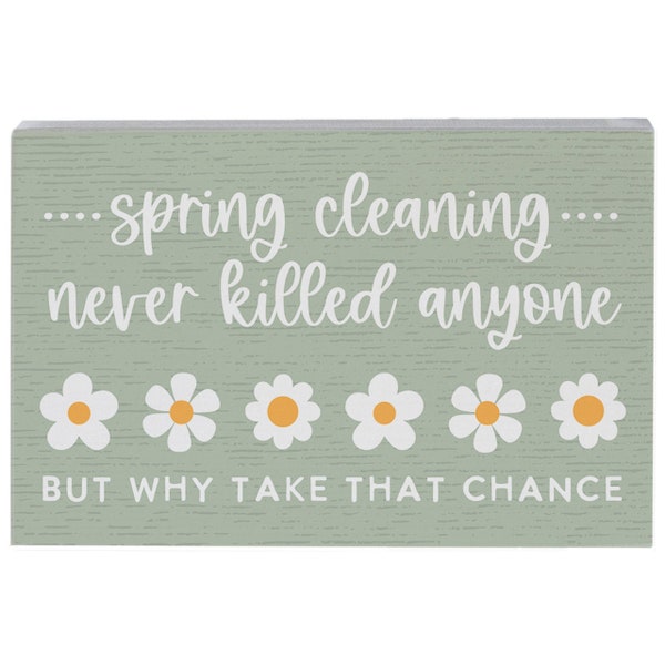 Spring cleaning never killed anyone but why take that chance - Solid wood shelf sitter sign - Farmhouse spring decor - Spring home decor