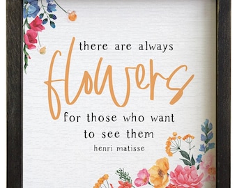 There are always flowers for those who want to see them - Rustic farmhouse wood frame Sign - TWO sizes! - Henri Matisse - Wildflower print
