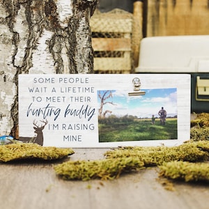 Deer or Duck hunting - Some people wait a lifetime to meet their hunting buddy I'm raising mine - Wood shelf sign Holds 1 photo