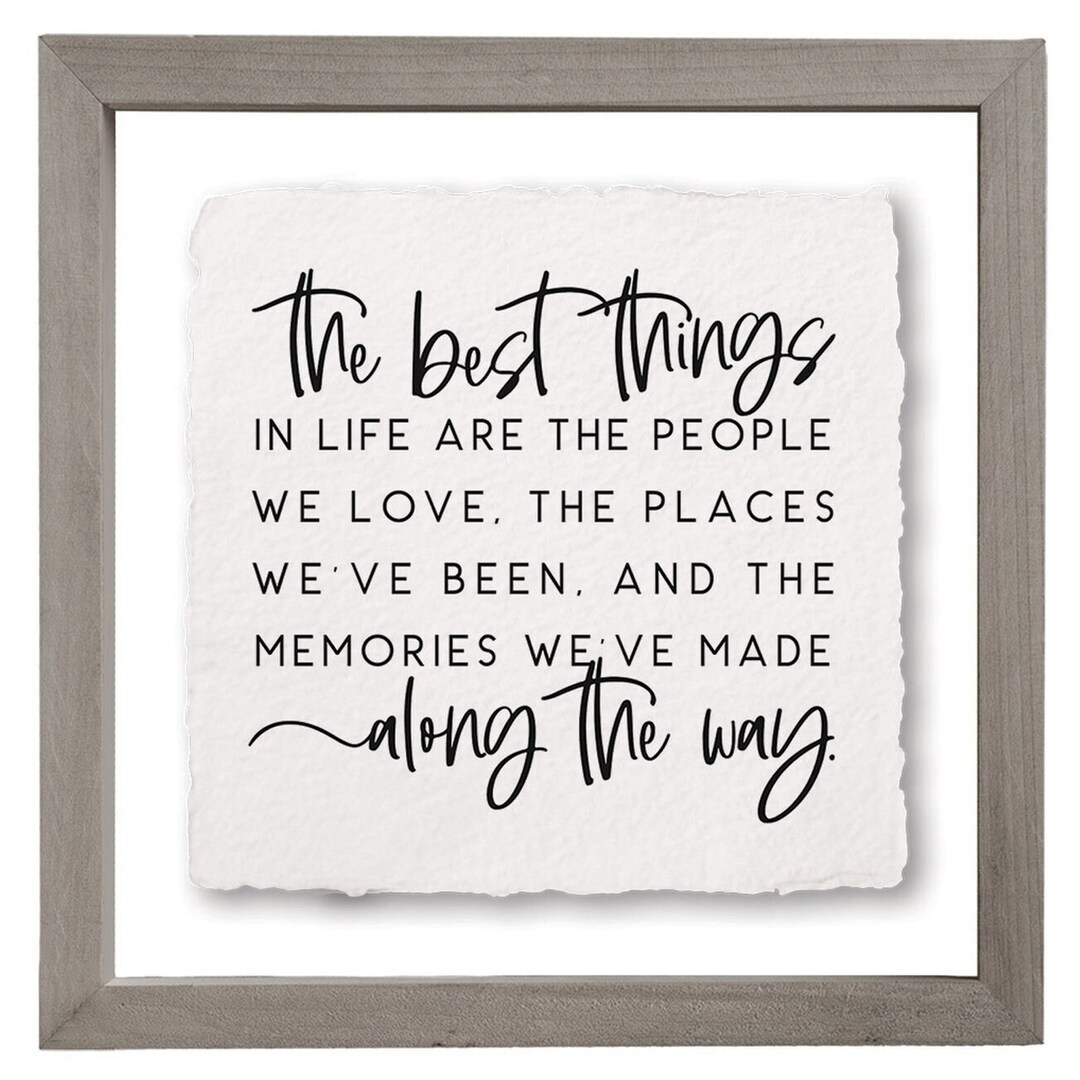 The Best Things in Life Are the People We Love, the Places We've Been ...