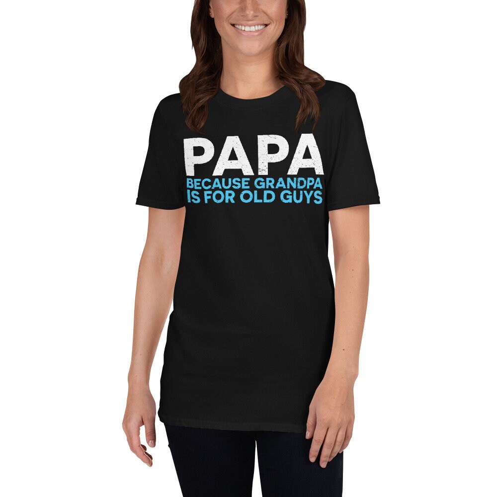 PAPA Because Grandfather Is For Old Guys Funny T-Shirt | Etsy