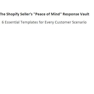 Puede incluir: Texto sobre un fondo blanco: "The Shopify Seller's 'Peace of Mind' Response Vault" y "6 Essential Templates for Every Customer Scenario". El texto es de un color oscuro, probablemente negro o gris oscuro.