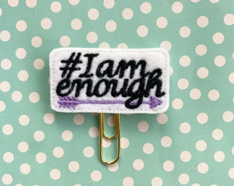 Planner Clip, #I Am Enough Clip,#I Am Enough, Mental Health, Bookmark Feltie,Organizer Accessory, Planner Accessory