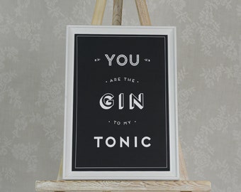You Are The Gin To My Tonic Poster