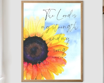 Sunflower Bible Verse Art Print from Watercolor Painting by Cheryl Casey, The Lord is My Strength and My Song, Psalm 118:14