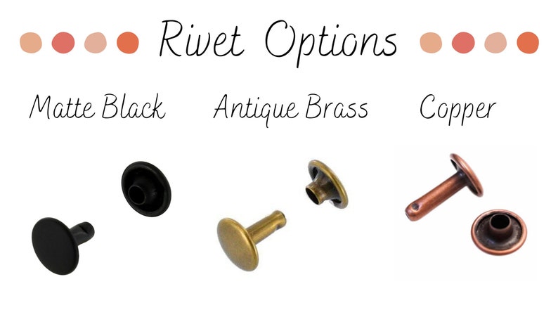 May include: Three different rivet options: matte black, antique brass, and copper. Each option is shown with the top and bottom pieces of the rivet.