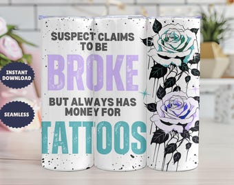 Broke But Tattoos Tumbler Wrap, Verdächtiger Anspruchs auf PNG, lustiges Tattoo-Liebhaber-Sublimationsdesign, 20 Unzen Skinny Tumbler, digitaler Download