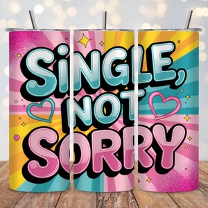 Single, Not tut mir leid Tumbler Wrap PNG, helles und lustiges Sublimationsdesign, 20 Unzen Skinny Tumbler, gerade und konisch, digitaler Download
