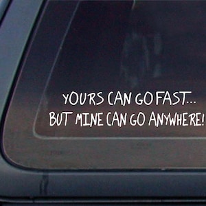 Yours Can Go Fast but Mine Can Go Anywhere Off-road 8.8x1.75 Funny,Decal,Sticker,car window decal,car sticker.*Free Shipping*