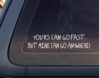 Yours Can Go Fast but Mine Can Go Anywhere Off-road 8.8x1.75 Funny,Decal,Sticker,car window decal,car sticker.*Free Shipping*