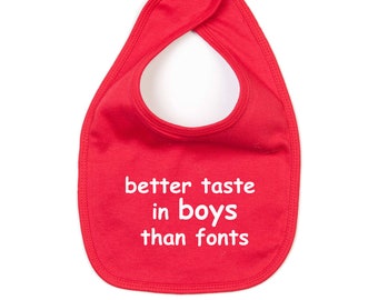 Better taste in boys than fonts, baby bib, comic sans bib, sarcastic bib, toddler bib, font snob, graphic baby bib, sayings bib, organic bib