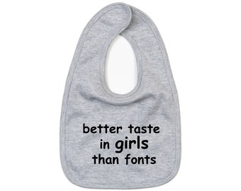 Better taste in girls than fonts, baby bib, comic sans bib, sarcastic bib, toddler bib, font snob, graphic baby bib, saying bib, organic bib