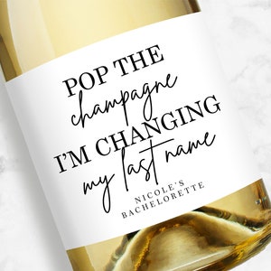 Pop the Champagne I&#39;m Changing My Last Name Champagne Labels, Personalized Bridal Shower or Bachelorette Favors, Bridesmaid Proposals
