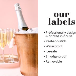 Our premium peel-and-stick labels are professionally printed on waterproof, ice-safe, smudge-proof paper, so they'll stay crisp and stunning even after chilling in the fridge or ice bucket. | Forever Labels