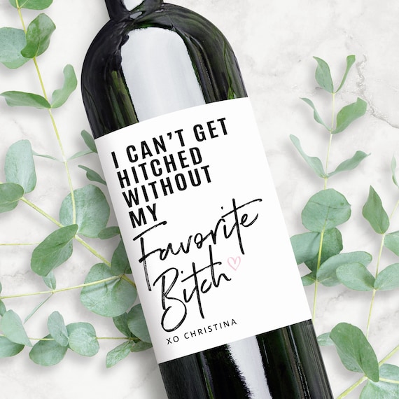 Bridesmaid Proposal Gift Wine Label | I Can’t Get Hitched Without My Favorite Bitch