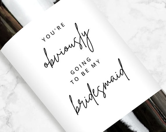 You're Obviously Going To Be My Bridesmaid Wine Label, Champagne Wedding Party Gifts