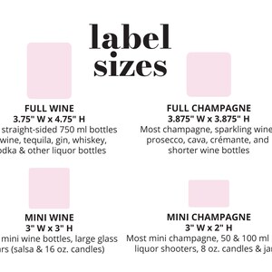 May include: A chart showing the recommended label sizes for different types of bottles. The chart shows the dimensions for full wine bottles, mini wine bottles, full champagne bottles, and mini champagne bottles. The chart also includes a description of the types of bottles that each size is best suited for.