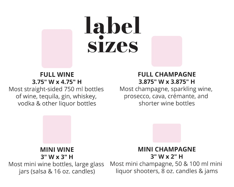 May include: A chart showing the recommended label sizes for different types of bottles. The chart shows the dimensions for full wine bottles, mini wine bottles, full champagne bottles, and mini champagne bottles. The chart also includes a description of the types of bottles that each size is best suited for.