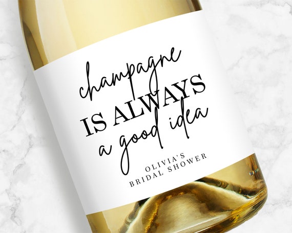 Champagne is Always a Good Idea Champagne Labels, Bachelorette, Bridal Shower or Birthday Favors