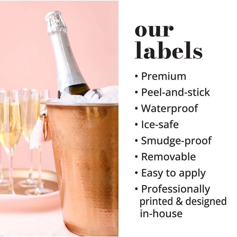Our premium peel-and-stick labels are professionally printed on waterproof, ice-safe, smudge-proof paper, so they stay crisp and stunning even after chilling in the fridge or ice bucket. | Forever Labels