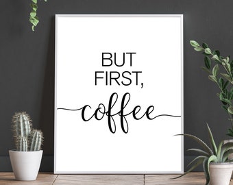 But First Coffee, Coffee Bar, Home Print, Home Decor, Kitchen Prints, Kitchen Wall Decor, Kitchen Wall Art, Printable Art, Kitchen Sign,