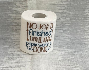 Embroidered toilet paper, retirement gift, gag gift, novelty gift, bathroom decor, toilet roll, no job is finished until the paperwork