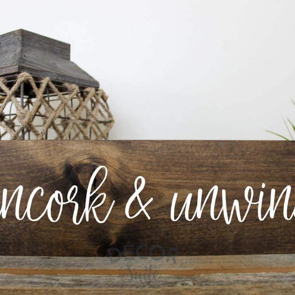 Uncork and Unwind Painted Wood Sign| Rustic Wood Sign| Farmhouse Decor| Kitchen Decor| Housewarming Gift| Gift for Her| Mother's Day