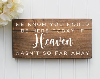 We Know You Would Be Here Today, if Heaven Wasn't So Far Away, Wedding Wood Sign, Wood Wedding Sign| Various Sizes| Rustic| In loving memory