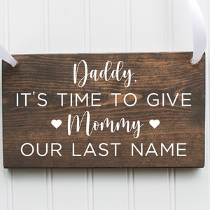 Daddy It's Time To Give Mommy Our Last Name Wooden Sign| Ring Bearer Sign| Flower Girl Sign| Rustic Wedding Decor| Wedding Decor