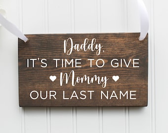 Daddy It's Time To Give Mommy Our Last Name Wooden Sign| Ring Bearer Sign| Flower Girl Sign| Rustic Wedding Decor| Wedding Decor