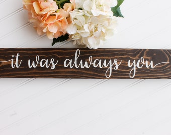 It Was Always You Sign| Wedding Photo Prop| Wood Wedding Prop Sign| Rustic Wedding Decor| Wedding Decor| Spring| Summer