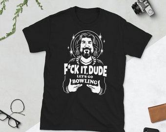 Big Lebowski F*UCK IT DUDE Let's Go Bowling Short-Sleeve Unisex T-Shirt