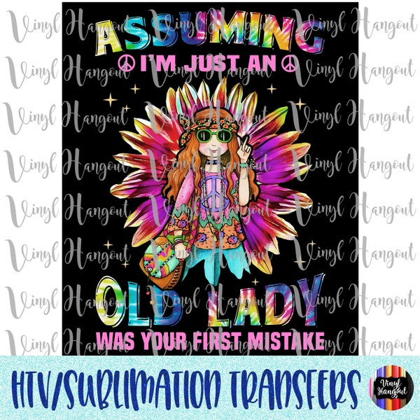 Assuming I'm Just a Old Lady Sublimation Transfer, Ready to Press, Sublimation, Transfer for Shirts, DIY, Hippie, Old Lady, Assuming, Flower