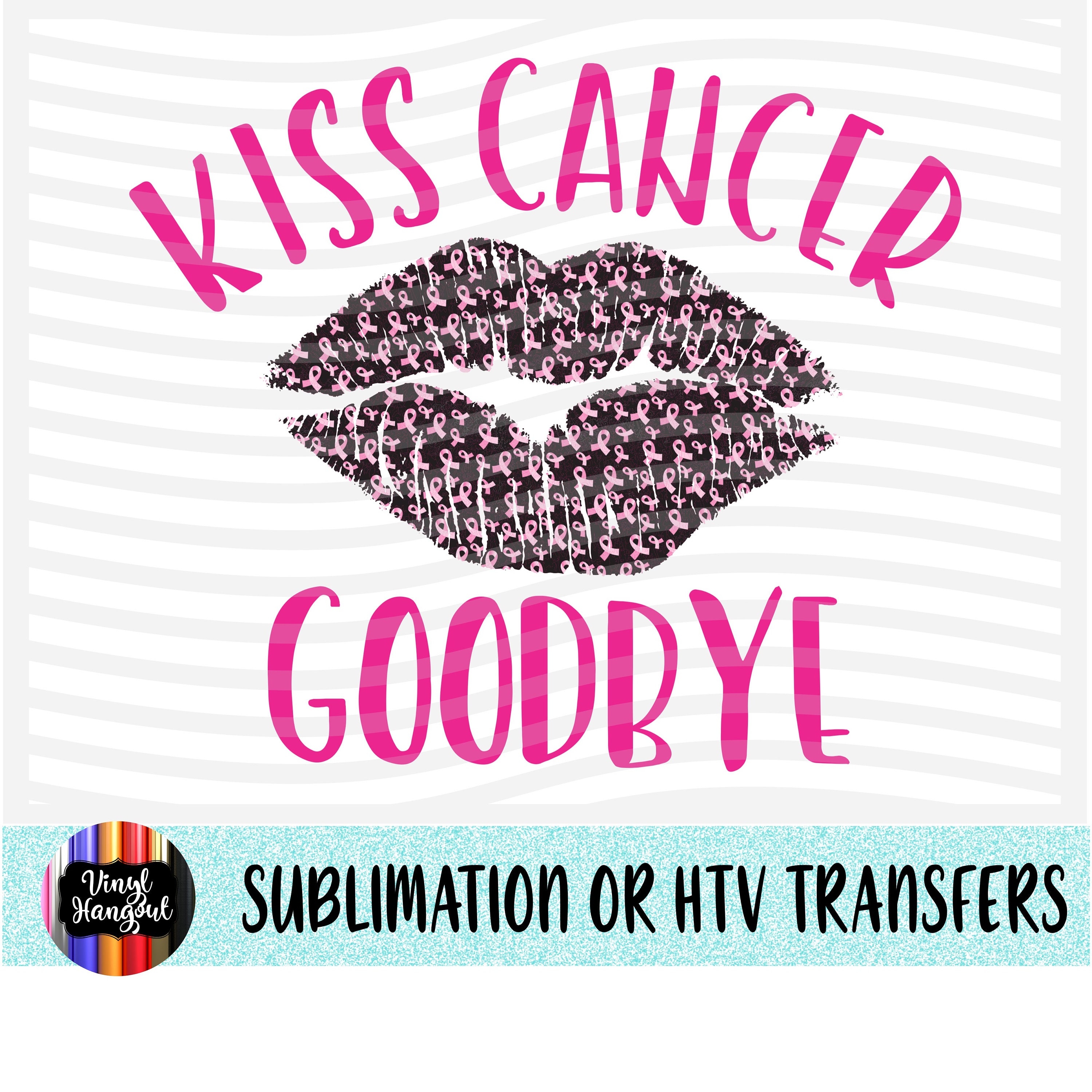 Kiss Cancer Goodbye Transfer Ready To Press Heat Transfer Etsy