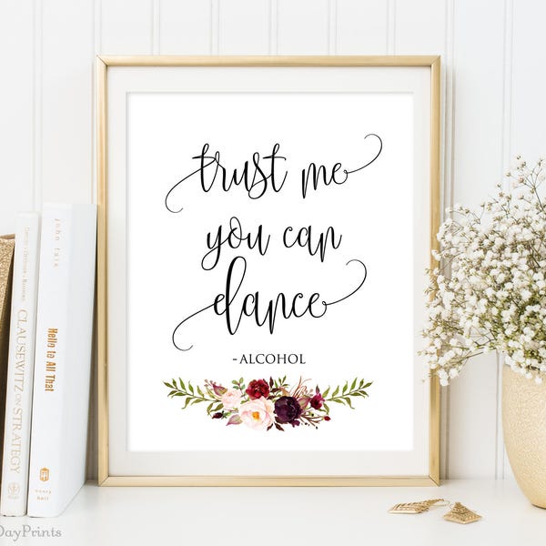 Trust Me You Can Dance Sign, Alcohol Sign, Printable Wedding Sign, Bar Sign, Burgundy, Marsala, Instant Download, #A047