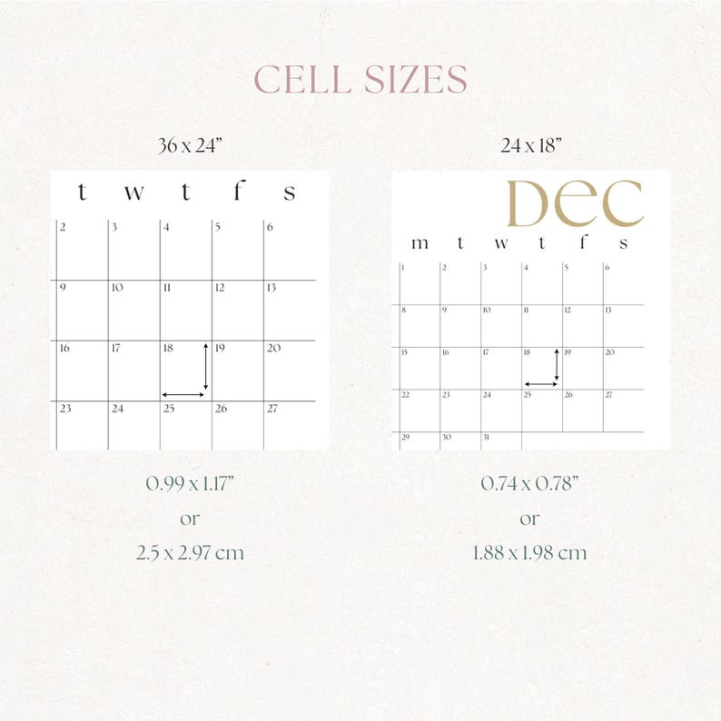 May include: A diagram showing the cell sizes for two different calendar layouts. The first layout is 36 inches by 24 inches and the cell size is 0.99 inches by 1.17 inches or 2.5 cm by 2.97 cm. The second layout is 24 inches by 18 inches and the cell size is 0.74 inches by 0.78 inches or 1.88 cm by 1.98 cm.