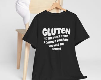 Puede incluir: Camiseta negra con texto blanco que dice "Gluten is the first thing I cannot tolerate you are the second".