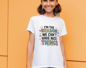 I’m The Reason We Can’t Have Nice Things, Kid Shirt, Baby Can’t Have Nice Things, Funny Child Shirt, Funny kids shirt, Have Nice Things Tees