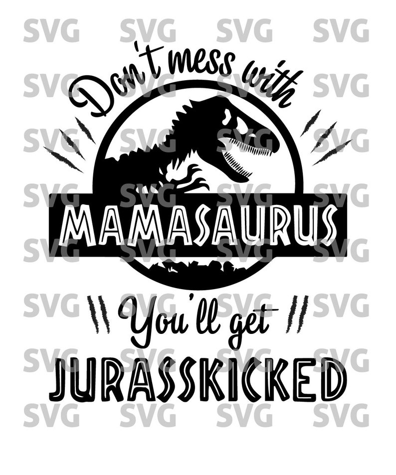 Download Mama Shirt First Mother S Day Don T Mess With Mamasaurus You Ll Get Jurasskicked Svg And Png Digital Download Gifts For Women T Shirts Shirts Tees Valresa Com