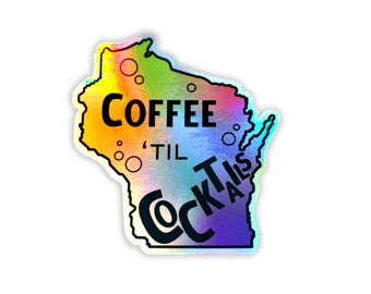 Holographic Wisconsin "Coffee Til Cocktails" Sticker