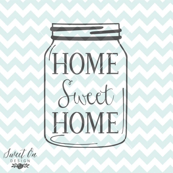 Home Sweet Home Mason Jar Svg File Cutting File Jpeg Png Etsy