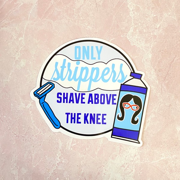 Bob's burgers only strippers shave above the knee cute vinyl small sticker design