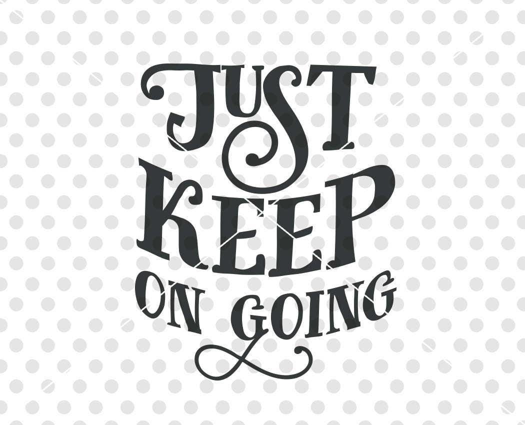 Download Just Keep On Going SVG DXF Cutting File Motivational Quote ...