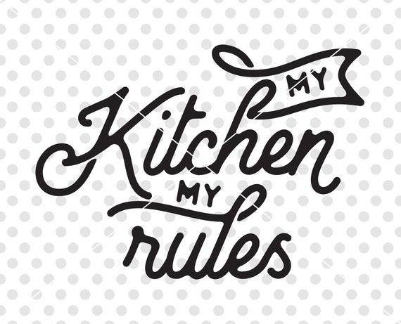 My Kitchen My Rules Svg Dxf Cut File Kitchen Svg Dxf Cut Etsy