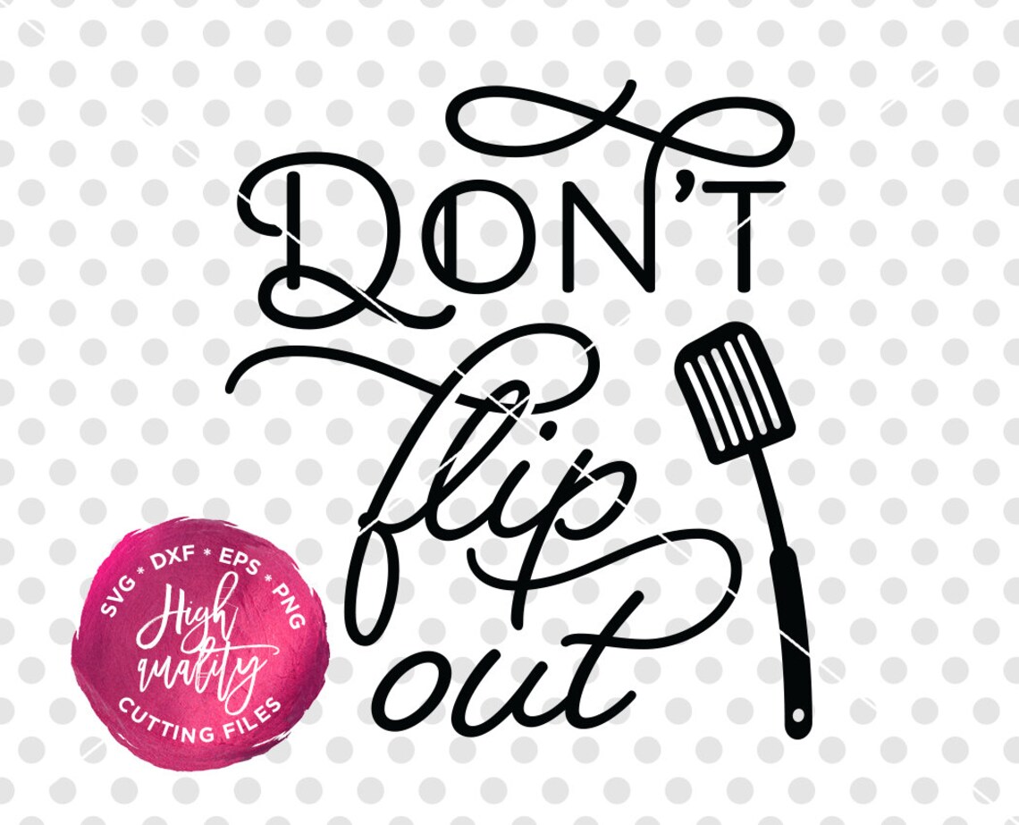 Don't Flip Out SVG DXF Cut File Kitchen SVG Dxf Cut File Etsy