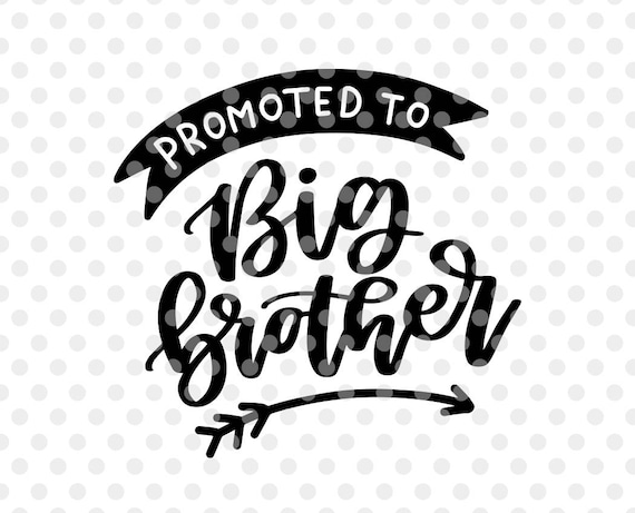 Brother SVG Cut File Promoted to Big Brother Svg Big ...