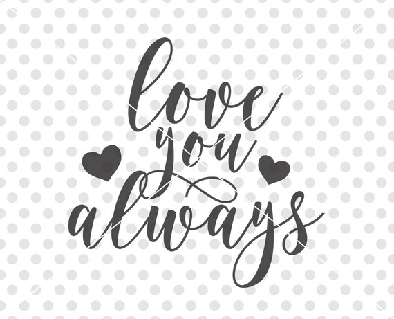 Download Love You Always Svg Love Svg Love Cut File Love Cutting Etsy