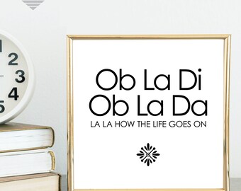 Ob La Di Ob La Da, Beatles' music lyric in a simple black and white printable perfect for home, office, or dorm decor.