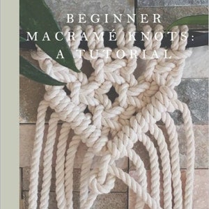 Beginner Macrame Knots: A Tutorial E-Book, Includes Step by Step Knot Instructions for the Most Common Knots in Macrame, Instant Download