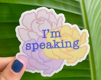 I'm Speaking Sticker, Peony, 3x3in, Waterproof Vinyl Sticker for Laptops, Phones, Water Bottles, Planners, Bullet Journals